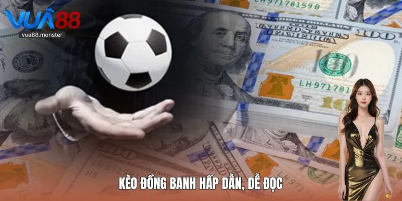 Kèo đồng banh hấp dẫn, dễ đọc