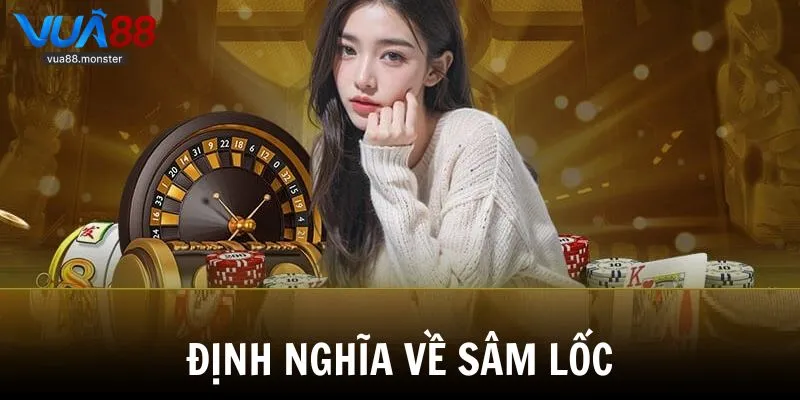 Khái quát cơ bản về trò chơi sâm lốc