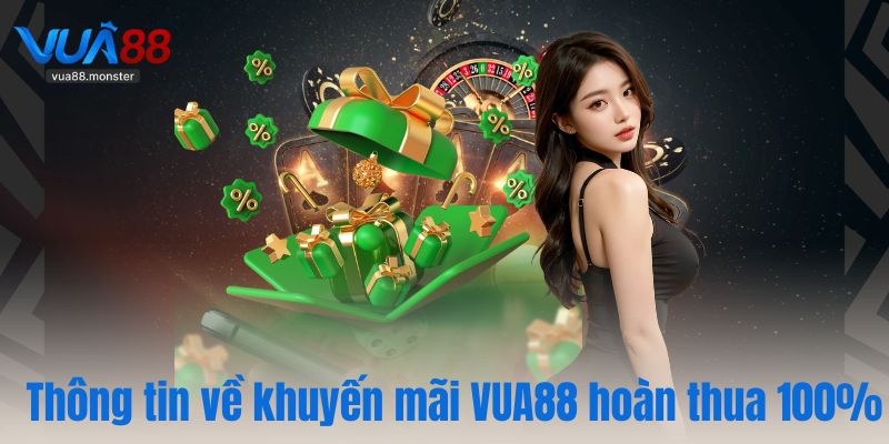 Thông tin về khuyến mãi VUA88 hoàn thua 100%